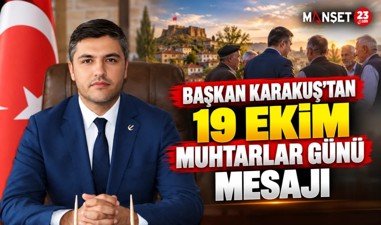 BAŞKAN  KARAKUŞ’TAN 19 EKİM MUHTARLAR GÜNÜ MESAJI