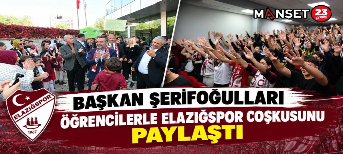 BAŞKAN ŞERİFOĞULLARI ÖĞRENCİLERLE ELAZIĞSPOR COŞKUSUNU PAYLAŞTI