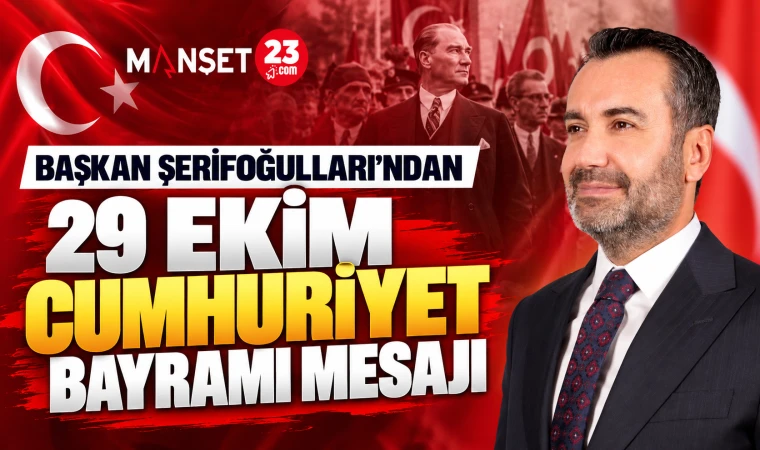 BAŞKAN ŞERİFOĞULLARI’NDAN 29 EKİM CUMHURİYET BAYRAMI MESAJI