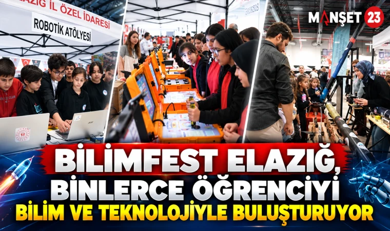 BİLİMFEST ELAZIĞ, BİNLERCE ÖĞRENCİYİ BİLİM VE TEKNOLOJİYLE BULUŞTURUYOR