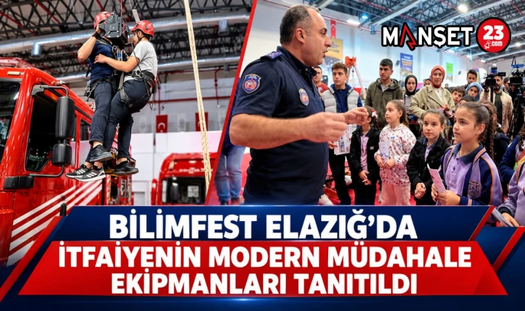BİLİMFEST ELAZIĞ’DA İTFAİYENİN MODERN MÜDAHALE EKİPMANLARI TANITILDI