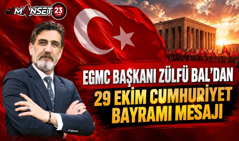 EGMC BAŞKANI ZÜLFÜ BAL’DAN 29 EKİM CUMHURİYET BAYRAMI MESAJI