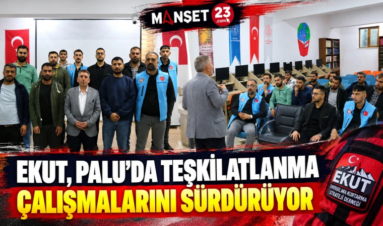 EKUT, PALU’DA TEŞKİLATLANMA ÇALIŞMALARINI SÜRDÜRÜYOR
