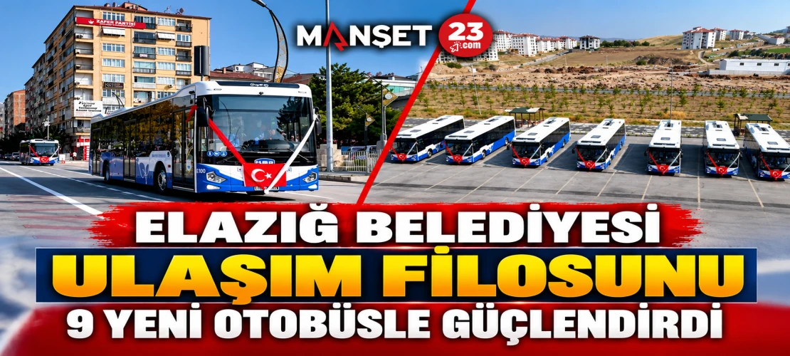 ELAZIĞ BELEDİYESİ ULAŞIM FİLOSUNU 9 YENİ OTOBÜSLE GÜÇLENDİRDİ