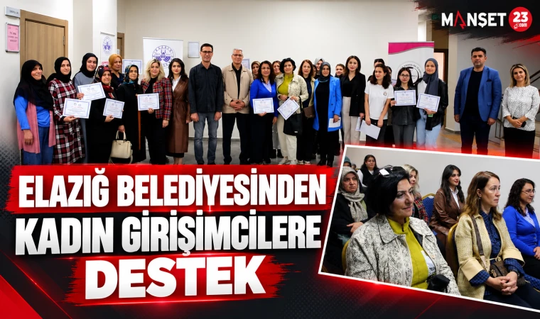 ELAZIĞ BELEDİYESİNDEN KADIN GİRİŞİMCİLERE DESTEK