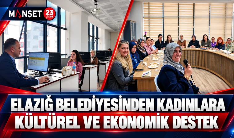 ELAZIĞ BELEDİYESİNDEN KADINLARA KÜLTÜREL VE EKONOMİK DESTEK