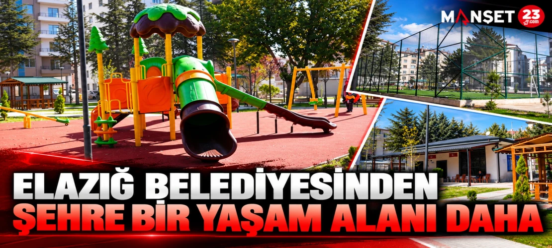 ELAZIĞ BELEDİYESİNDEN ŞEHRE BİR YAŞAM ALANI DAHA