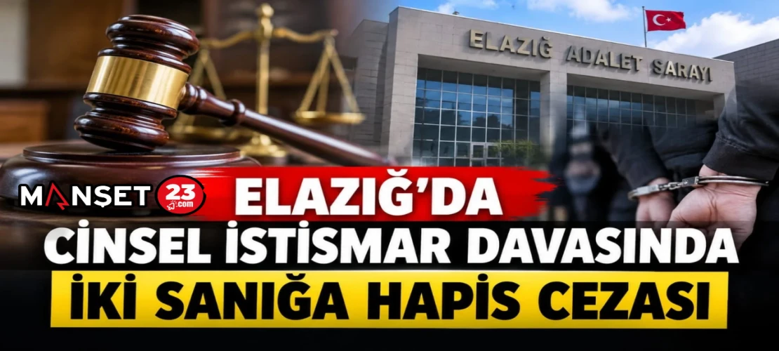 Elazığ’da Cinsel İstismar Davasında İki Sanığa Hapis Cezası