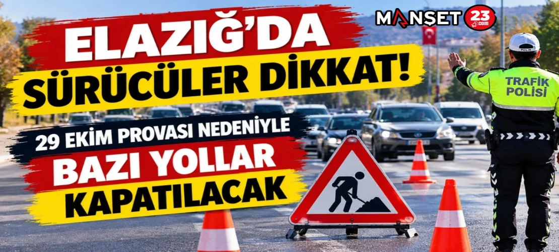ELAZIĞ’DA SÜRÜCÜLER DİKKAT! 29 EKİM PROVASI NEDENİYLE BAZI YOLLAR KAPATILACAK