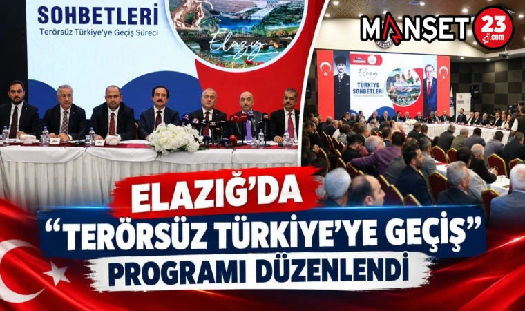 ELAZIĞ’DA “TERÖRSÜZ TÜRKİYE’YE GEÇİŞ” PROGRAMI DÜZENLENDİ