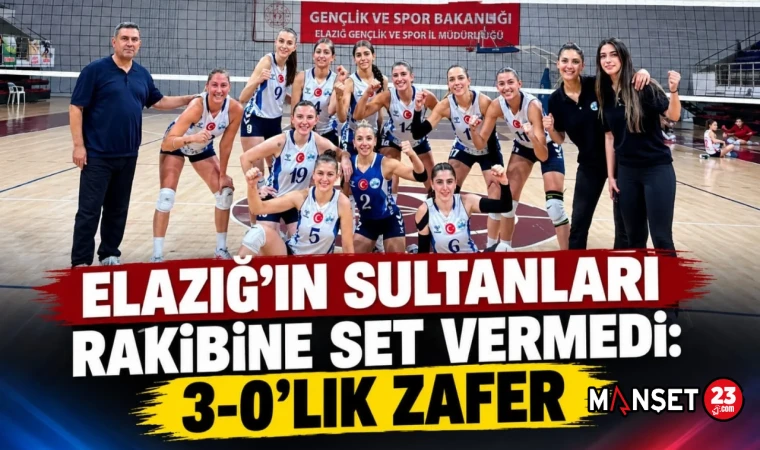 ELAZIĞ’IN SULTANLARI RAKİBİNE SET VERMEDİ: 3-0’LIK ZAFER