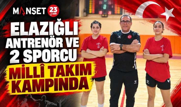 ELAZIĞLI ANTRENÖR VE 2 SPORCU MİLLÎ TAKIM KAMPINDA