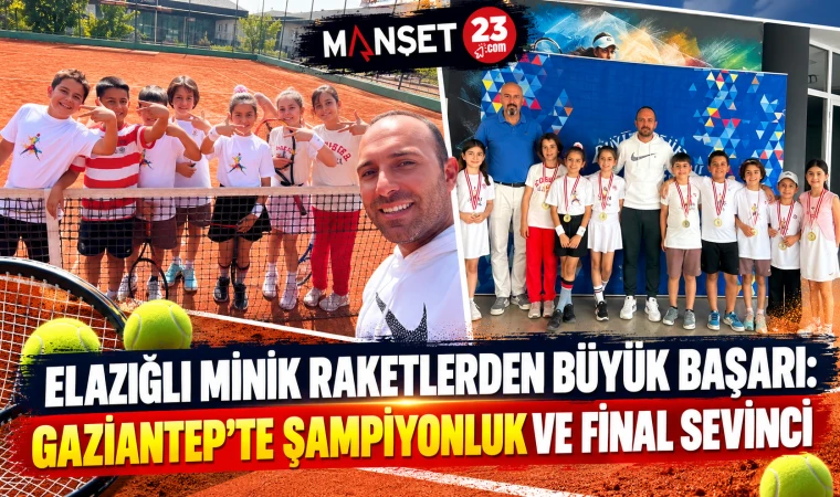ELAZIĞLI MİNİK RAKETLERDEN BÜYÜK BAŞARI: GAZİANTEP’TE ŞAMPİYONLUK VE FİNAL SEVİNCİ