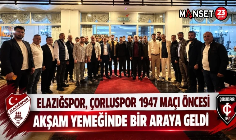 Elazığspor, Çorluspor 1947 Maçı Öncesi Akşam Yemeğinde Bir Araya Geldi