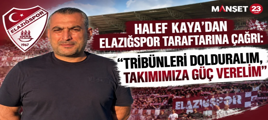HALEF KAYA’DAN ELAZIĞSPOR TARAFTARINA ÇAĞRI: “TRİBÜNLERİ DOLDURALIM, TAKIMIMIZA GÜÇ VERELİM”