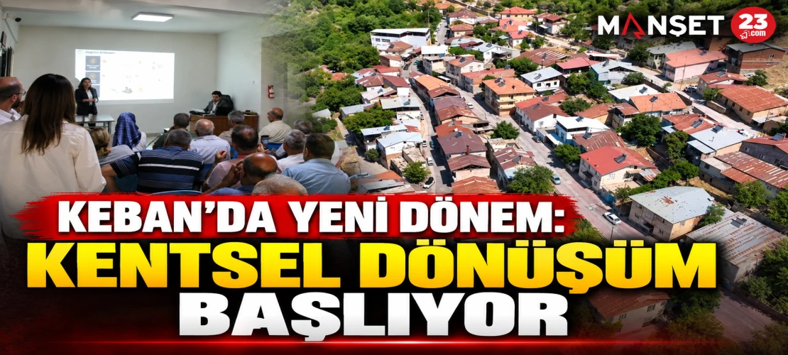 KEBAN’DA YENİ DÖNEM: KENTSEL DÖNÜŞÜM BAŞLIYOR