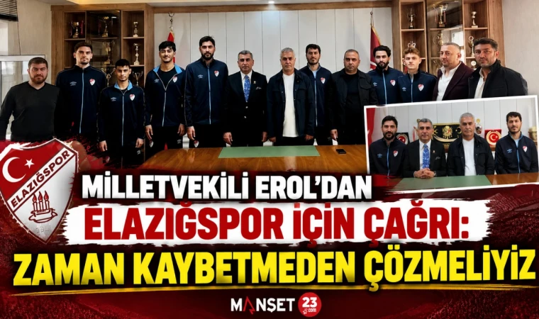 MİLLETVEKİLİ EROL’DAN ELAZIĞSPOR İÇİN ÇAĞRI: ZAMAN KAYBETMEDEN ÇÖZMEMİZ GEREKİYOR