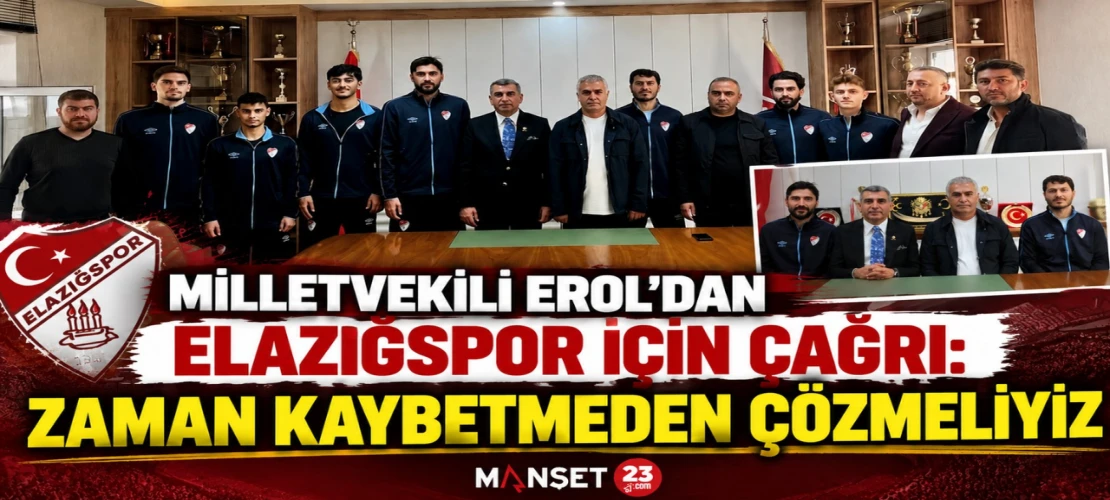MİLLETVEKİLİ EROL’DAN ELAZIĞSPOR İÇİN ÇAĞRI: ZAMAN KAYBETMEDEN ÇÖZMEMİZ GEREKİYOR