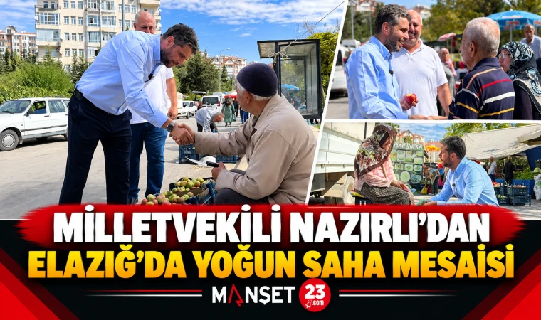 MİLLETVEKİLİ NAZIRLI’DAN ELAZIĞ’DA YOĞUN SAHA MESAİSİ