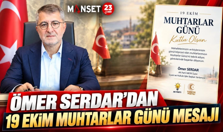 ÖMER SERDAR’DAN 19 EKİM MUHTARLAR GÜNÜ MESAJI