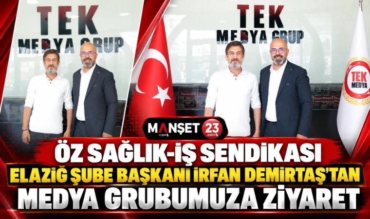 ÖZ SAĞLIK-İŞ SENDİKASI ELAZIĞ ŞUBE BAŞKANI İRFAN DEMİRTAŞ’TAN MEDYA GRUBUMUZA ZİYARET