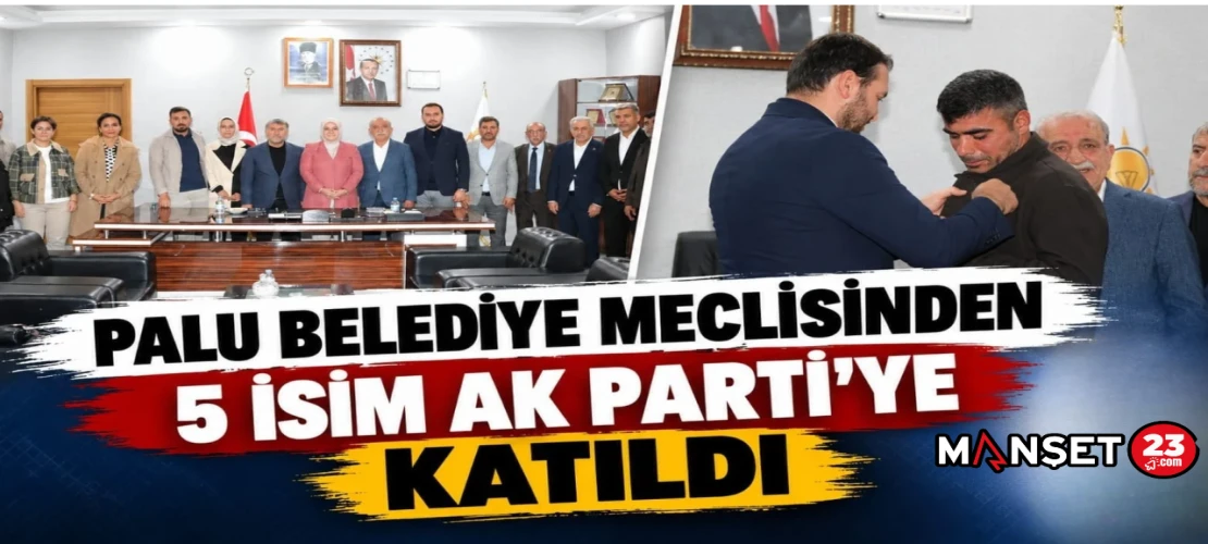 PALU BELEDİYE MECLİSİNDEN 5 İSİM AK PARTİ'YE KATILDI