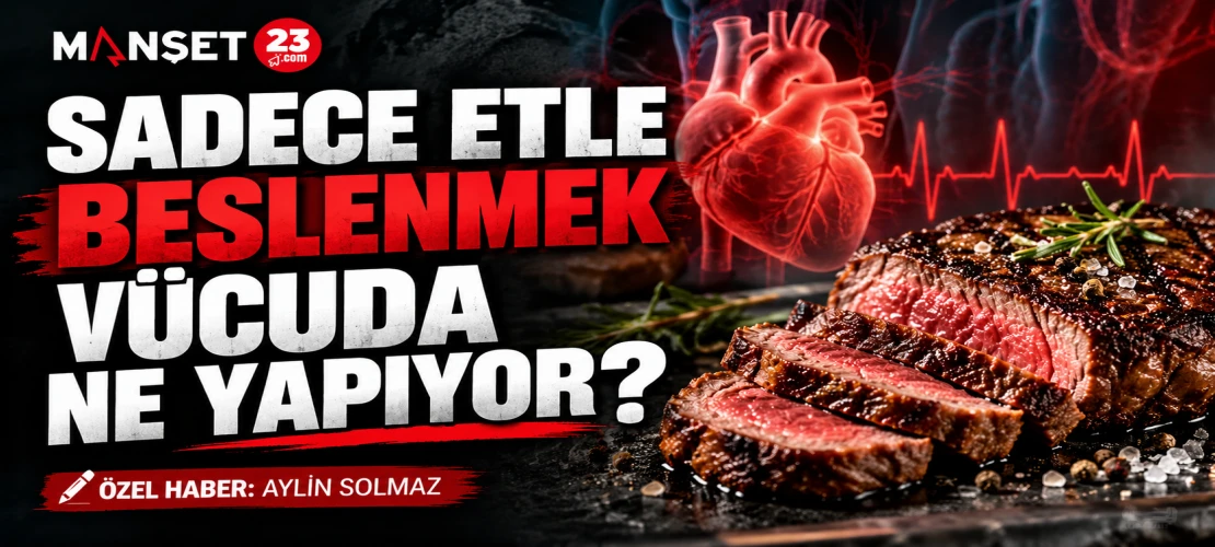SADECE ETLE BESLENMEK VÜCUDA NE YAPIYOR?