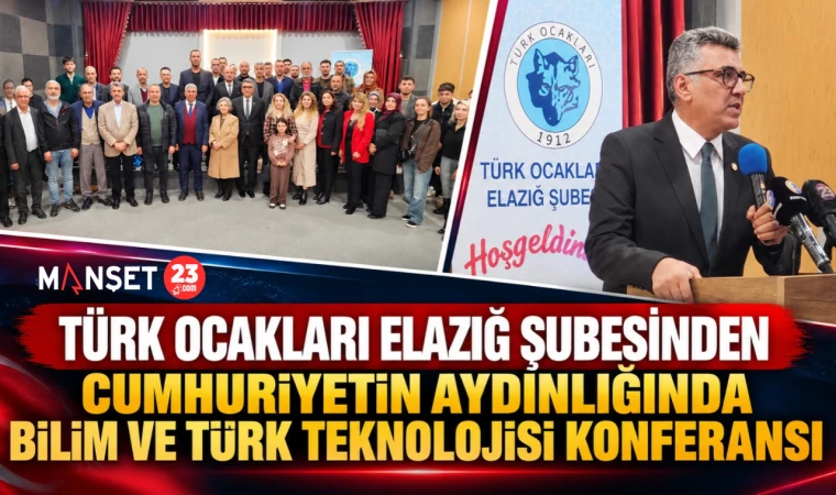 TÜRK OCAKLARI ELAZIĞ ŞUBESİNDEN "CUMHURİYETİN AYDINLIĞINDA BİLİM VE TÜRK TEKNOLOJİSİ" KONFERANSI