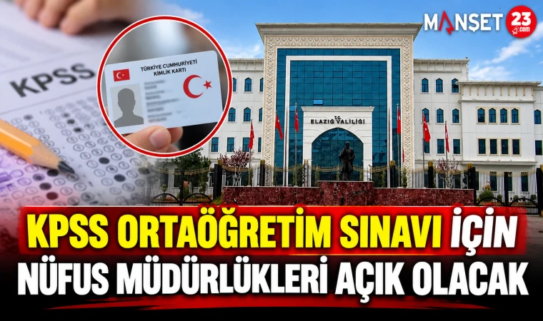 KPSS ORTAÖĞRETİM SINAVI İÇİN NÜFUS MÜDÜRLÜKLERİ AÇIK OLACAK