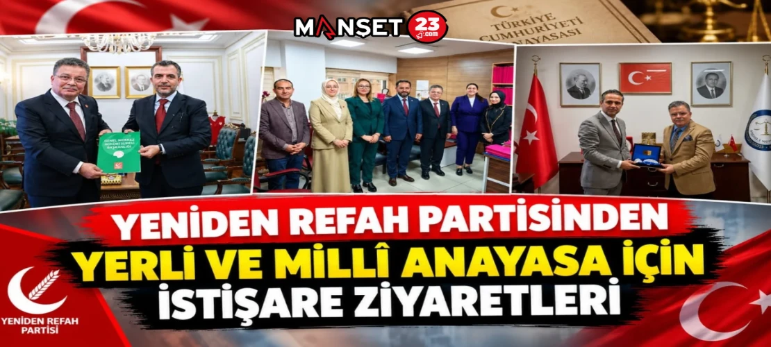 YENİDEN REFAH PARTİSİNDEN YERLİ VE MİLLÎ ANAYASA İÇİN İSTİŞARE ZİYARETLERİ