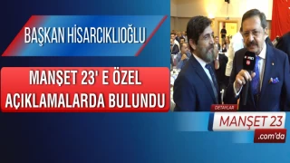 Başkan Hisarcıklıoğlu, Manşet 23'e Özel Açıklamalarda Bulundu