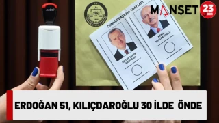 ERDOĞAN 51, KILIÇDAROĞLU 30 İLDE ÖNDE