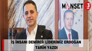 İŞ İNSANI DEMİRCİ: LİDERİMİZ ERDOĞAN TARİH YAZDI