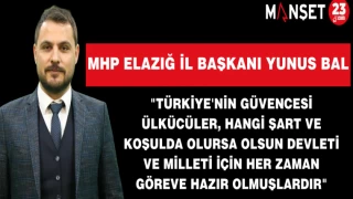 MHP Elazığ İl Başkanı Yunus Bal "Türkiye'nin Güvencesi Ülkücüler, Hangi Şart ve Koşulda Olursa Olsun Devleti ve Milleti İçin Her Zaman Göreve Hazır Olmuşlardır"