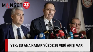 YSK: ŞU ANA KADAR YÜZDE 25 VERİ AKIŞI VAR