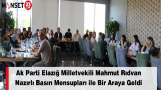 Ak Parti Elazığ Milletvekili Mahmut Rıdvan Nazırlı Basın Mensupları ile Bir Araya Geldi