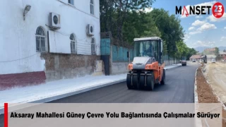 Aksaray Mahallesi Güney Çevre Yolu Bağlantısında Çalışmalar Sürüyor