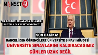 BAHÇELİ’DEN ÖĞRENCİLERE ÜNİVERSİTE SINAVI MÜJDESİ: UZAK DEĞİL, KALDIRACAĞIZ