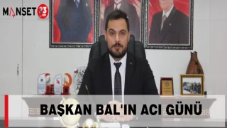 BAŞKAN BAL'IN ACI GÜNÜ