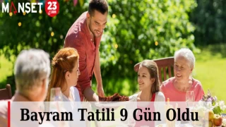 Bayram Tatili 9 Gün Oldu