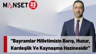“Bayramlar Milletimizin Barış, Huzur, Kardeşlik Ve Kaynaşma Hazinesidir"