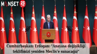 Cumhurbaşkanı Erdogan: "Anayasa değişikliği teklifimizi yeniden Meclis’e sunacağız"