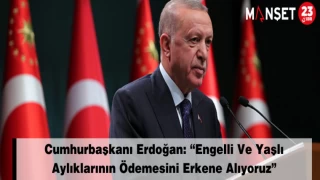 Cumhurbaşkanı Erdoğan: “Engelli Ve Yaşlı Aylıklarının Ödemesini Erkene Alıyoruz”