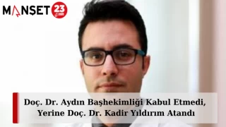 Doç. Dr. Aydın Başhekimliği Kabul Etmedi, Yerine Doç. Dr. Kadir Yıldırım Atandı