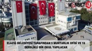 Elazığ Belediyesi Tarafından 5 Muhtarlık Ofisi Ve 16 Derslikli Bir Okul Yapılacak