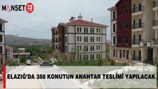 Elazığ’da 358 Konutun Anahtar Teslimi Yapılacak