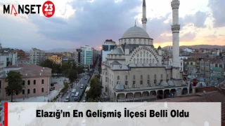 Elazığ’ın En Gelişmiş İlçesi Belli Oldu