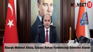 Elazığlı Mehmet Aktaş, İçişleri Bakan Yardımcılığı Görevine Atandı