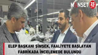 ELEP Başkanı Şimşek, Faaliyete Başlayan Fabrikada İncelemede Bulundu