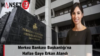 Merkez Bankası Başkanlığı'na Hafize Gaye Erkan Atandı